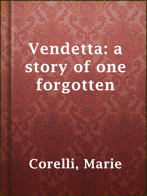 Title details for Vendetta: a story of one forgotten by Marie Corelli - Available